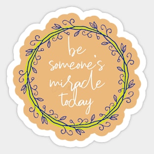 You can be someone's miracle Sticker